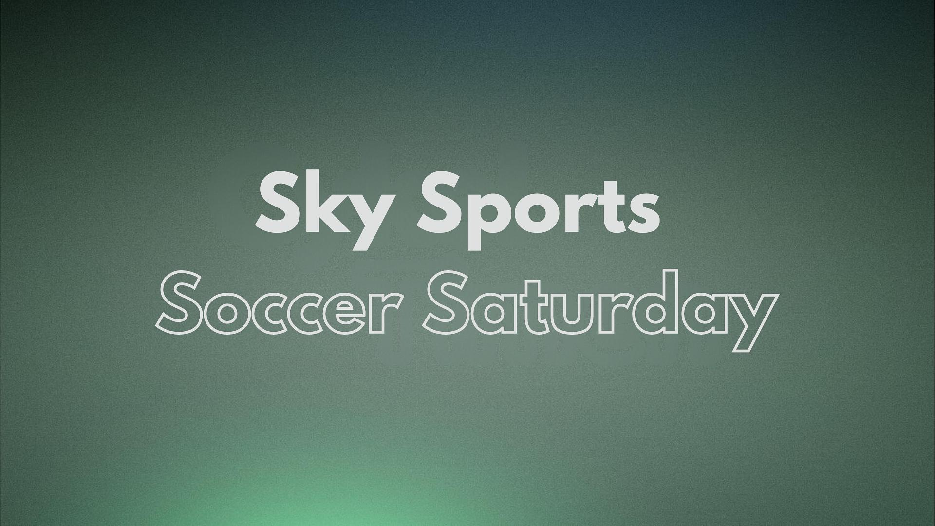 Sky Sports: Soccer Saturday
